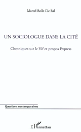 Un sociologue dans la cité : chroniques sur le vif et propos express - Marcel Bolle de Bal