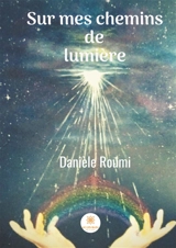 Sur mes chemins de lumière - Danièle Roumi