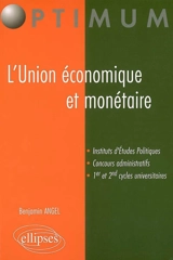 L'Union économique et monétaire : manuel général : instituts d'études politiques, concours administratifs, 1er et 2nd cycles universitaires - Benjamin Angel