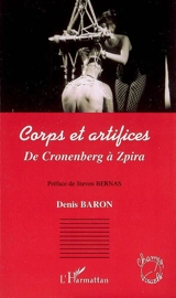 Corps et artifices : de Cronenberg à Zpira - Denis Baron