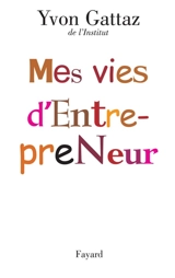 Mes vies d'entrepreneur - Yvon Gattaz