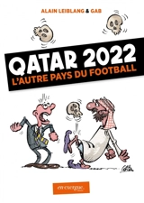 Qatar 2022 : l'autre pays du football - Alain Leiblang