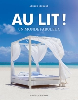 Au lit ! : un monde fabuleux - Arnaud Goumand