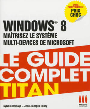 Windows 8 : maîtrisez le système multi-devices de Microsoft - Sylvain Caicoya
