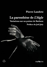 La parenthèse de L'aigle : anagogie de L'aigle noir : poème de Barbara - Pierre Landete
