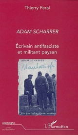 Adam Scharrer : écrivain antifasciste et militant paysan - Thierry Féral
