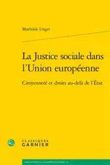 La justice sociale dans l’Union européenne : citoyenneté et droits au-delà de l’Etat - Mathilde Unger