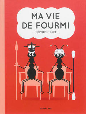 Ma vie de fourmi - Séverin Millet
