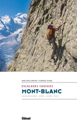 Mont-Blanc : escalades choisies : Aiguilles rouges, Aravis, Suisse, Italie - Jean-Louis Laroche