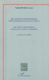 Relations interethniques dans l'habitat et dans la ville : agir contre la discrimination, promouvoir les cultures résidentielles : actes du colloque, Grenoble, Maison des sciences de la ville, 26-27 mars 1998