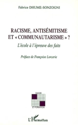 Racisme, antisémitisme et communautarisme ? : l'école à l'épreuve des faits - Fabrice Dhume-Sonzogni