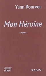 Mon héroïne - Yann Bourven