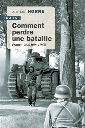 Comment perdre une bataille : France, mai-juin 1940 - Alistair Horne