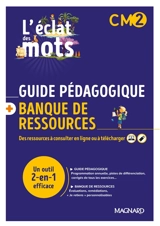 L'éclat des mots CM2 : guide pédagogique + banque de ressources : un outil 2-en-1 efficace - Anne-Sophie Roux-Bonelle