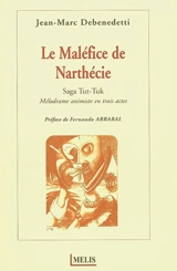 Le maléfice de Narthécie : saga Tut-Tuk : mélodrame animiste en trois actes - Jean-Marc Debenedetti