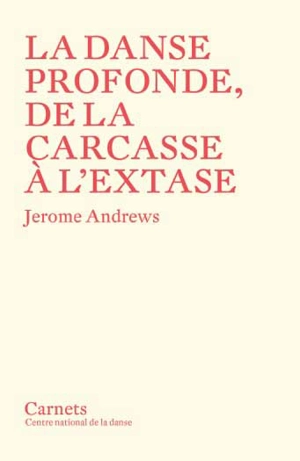 La danse profonde, de la carcasse à l'extase - Jerome Andrews