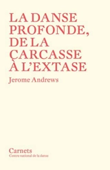 La danse profonde, de la carcasse à l'extase - Jerome Andrews