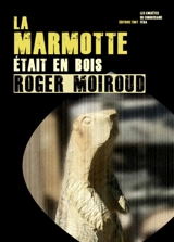 La marmotte était en bois - Roger Moiroud