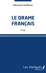 Le drame français : essai - Edouard Valdman
