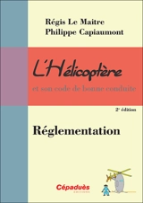 L'hélicoptère et son code de bonne conduite. Vol. 8. Réglementation - Régis Le Maitre