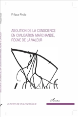 Abolition de la conscience en civilisation marchande, règne de la valeur - Philippe Riviale