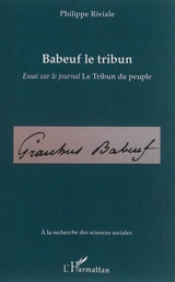 Babeuf le tribun : essai sur le journal Le Tribun du peuple - Philippe Riviale