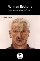 Norman Bethune : un héros canadien en Chine - Josée Ouimet