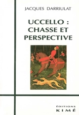 Uccello : chasse et perspective - Jacques Darriulat