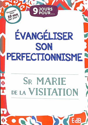 9 jours pour évangéliser son perfectionnisme - Marie de la Visitation