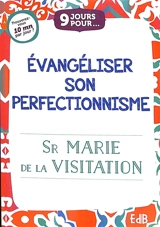 9 jours pour évangéliser son perfectionnisme - Marie de la Visitation