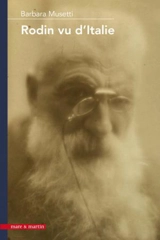Rodin vu d'Italie : aux origines du mythe rodinien en Italie (1880-1930) - Barbara Musetti