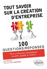 Tout savoir sur la création d'entreprise : 100 questions-réponses pour s'informer, se préparer et enfin, passer à l'action - Julie Brunet