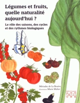 Légumes et fruits, quelle naturalité aujourd'hui ? : le rôle des saisons, des cycles et des rythmes biologiques - Mériadec de La Bouëre