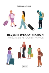 Revenir d'expatriation : 10 récits de retour en France - Sabrina Rouillé