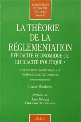 La Théorie de la réglementation : efficacité économique ou efficacité politique ? application économétrique à la politique agricole commune - Claude Pondaven