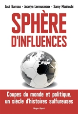 Sphère d'influences : Coupes du monde et politique, un siècle d'histoires sulfureuses - José Barroso