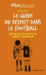 Le guide du respect dans le football - Dominique Rocheteau