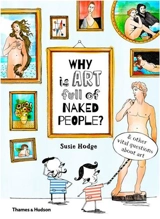 Why is art full of naked people ? : And Other Vital Questions About Art - Susie Hodge