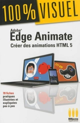 Edge Animate : créer des animations HTML 5 : 78 fiches pratiques illustrées et expliquées pas à pas - Elisabeth Sancey