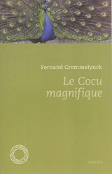 Le cocu magnifique : théâtre - Fernand Crommelynck