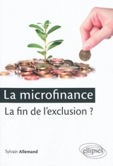 La microfinance : la fin de l'exclusion ? - Sylvain Allemand