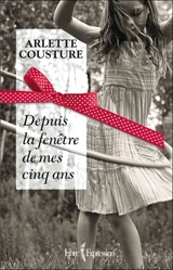Depuis la fenêtre de mes cinq ans - Arlette Cousture