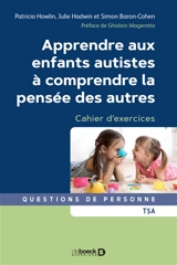 Apprendre aux enfants autistes à comprendre la pensée des autres : cahier d'exercices - Patricia Howlin