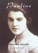 Pauline : Une femme pied noir - Annie Berlingen