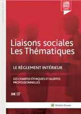Liaisons sociales. Les thématiques, n° 38. Le règlement intérieur : les chartes éthiques et alertes professionnelles - Marie Lanclume