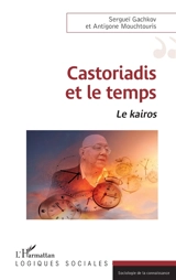 Castoriadis et le temps : le kairos - Sergueï Gachkov