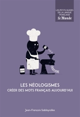 Les néologismes : créer des mots français aujourd'hui - Jean-François Sablayrolles
