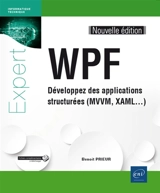 WPF : développez des applications structurées (MVVM, XAML...) - Benoît Prieur