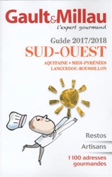Sud-Ouest, guide 2017-2018 : Aquitaine, Midi-Pyrénées, Languedoc-Roussillon : restos, artisans, 1.100 adresses gourmandes - Gault & Millau