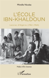 L'école Ibn-Khaldoun : lettres d'Algérie (1961-1964) - Mireille Nicolas